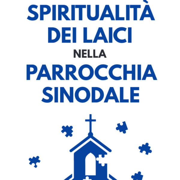 La spiritualità dei laici nella parrocchia sinodale