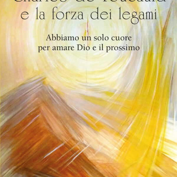 Charles de Foucauld e la forza dei legami