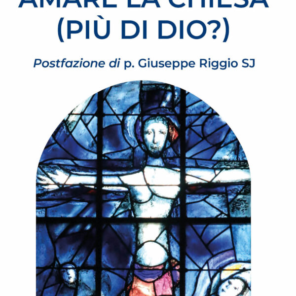 Amare la Chiesa (più di Dio?)